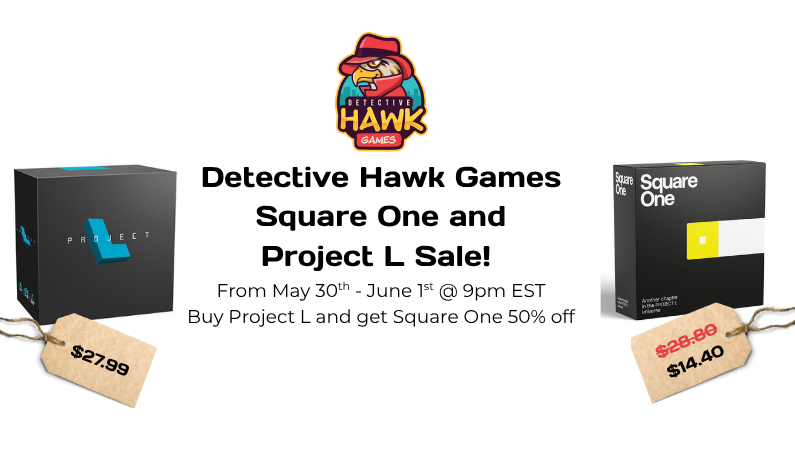 Square One and Project L Sale – Detective Hawk Games